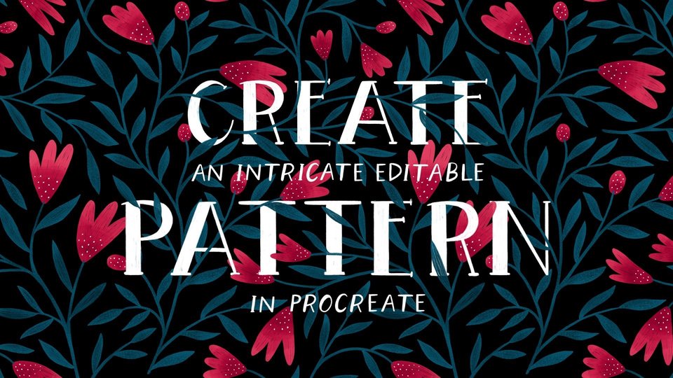 Create an Intricate, Editable Floral Pattern in Procreate Online Course by Di Ujdi